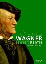 Wagner-Handbuch / Hrsg. von Laurenz Lütteken [Ludwig Steinbach ...
