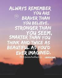 Bennett, the light in the heart Motivational Quotes Ar Twitter Always Remember You Are Braver Than You Believe Stronger Than You Seem Smarter Than You Think And Twice As Beautiful As You D Ever Imagined Unknown Quotes Sayings Proverbs