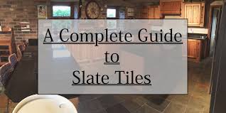 A Complete Guide To Slate Tiles