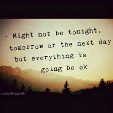 So everything will be fine in the end. Everything Is Gonna Be Ok Quotes Quotesgram
