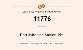 What does 11776 mean? - Definition of 11776 - 11776 stands for Port  Jefferson Station, NY. By AcronymsAndSlang.com