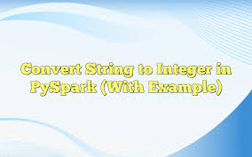 convert string to integer in pyspark