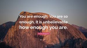 Famous you are enough quotes: Sierra Boggess Quote You Are Enough You Are So Enough It Is Unbelievable How Enough You