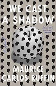 We Cast A Shadow A Novel Maurice Carlos Ruffin