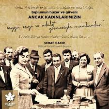 Serap Çakır's tweet - "Mustafa Kemal Atatürk,5 Aralık 1934'te Seçim  Kanunu'nda değişiklik yapılmasını sağlayarak kadınlara seçme ve seçilme  hakkı tanındı. Yasa değişikliği ile kadınların ilk kez oy kullanmasının ve  aday olmasının önü