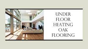 oak flooring for under floor heating
