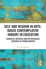 Are books by thomas merton worth a read? Self And Wisdom In Arts Based Contemplative Inquiry In Education Narr