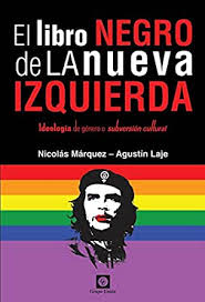 Amazon.com: El Libro Negro de la Nueva Izquierda: Ideología de género o  subversión cultural (Spanish Edition) eBook : Márquez, Nicolás, Laje,  Agustín: Tienda Kindle