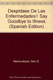 Maybe you would like to learn more about one of these? Despidase De Las Enfermedades Say Goodbye To Illness Spanish Edition Nambudripad Devi S 9780965824262 Amazon Com Books