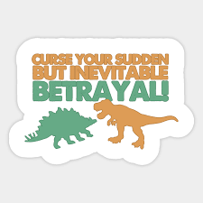 This is betrayal at house on the hill , people. Curse Your Sudden But Inevitable Betrayal Firefly Serenity Sticker Teepublic