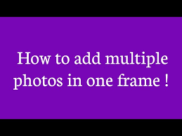 how to add multiple photos in one frame