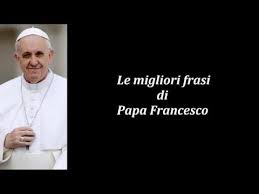 Frasi sui bambini di papa francesco: Frasi Celebri Di Papa Francesco Youtube