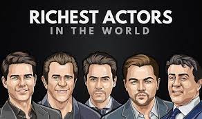 the 50 richest actors in the world