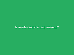 is aveda discontinuing makeup in 2024