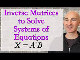Inverse Matrices Solving Systems Of
