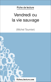 Vendredi ou la vie sauvage de Michel Tournier (Fiche de lecture) eBook de  Vanessa Grosjean - EPUB | Rakuten Kobo France