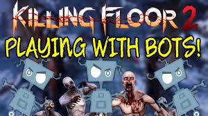 killing floor 2 playing with bots