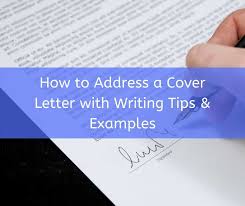 How To Address A Cover Letter With Writing Tips Examples