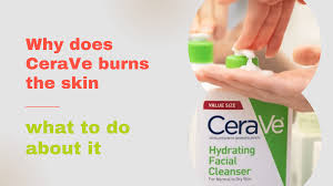 cerave burns reasons for cerave