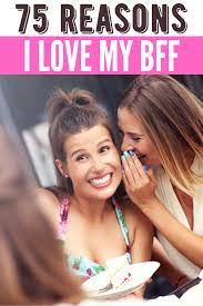 75 reasons why i love my best friend