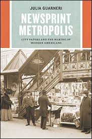 Newsprint Metropolis City Papers And The Making Of Modern Americans