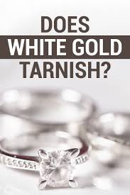 does white gold tarnish the ultimate