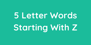 the 5 letter words starting with z