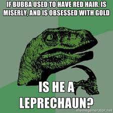 If Bubba used to have red hair, is miserly, and is obsessed with ... via Relatably.com
