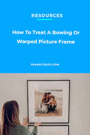 bowing or warped picture frame here s