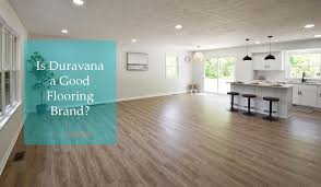 duravana flooring reviews should you