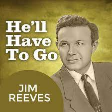 jim reeves he ll have to go listen