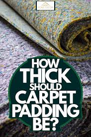 How Thick Should Carpet Padding Be