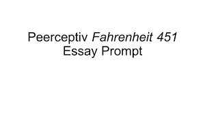 peerceptiv fahrenheit essay prompt prompt fahrenheit  1 peerceptiv fahrenheit 451 essay prompt