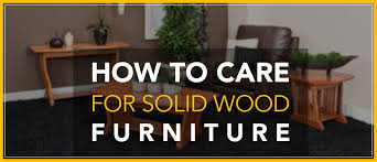 How To Care For Solid Wood Furniture