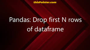 pandas drop first n rows of dataframe