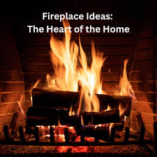 Fireplace Ideas The Heart Of The Home