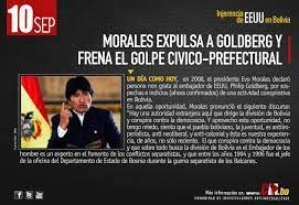 CIA.Bolivia - MORALES EXPULSA A GOLDBERG Y FRENA EL GOLPE CIVICO-PREFECTURAL UN DÍA COMO HOY, 10 de septiembre de 2008, el presidente Evo Morales declaró persona non grata al embajador de EEUU,