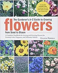 Find pictures of over 1,000 flowers with names on my pinterest board. The Gardener S A Z Guide To Growing Flowers From Seed To Bloom 576 Annuals Perennials And Bulbs In Full Color Potting Bench Reference Books Powell Eileen 9781580175173 Amazon Com Books