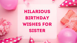 52 funny birthday wishes for sister 2