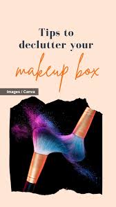 tips to declutter your makeup box the