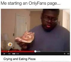 Only true desis will find themselves chuckling. Me Starting An Onlyfans Page Crying And Eating Pizza Meme Ahseeit