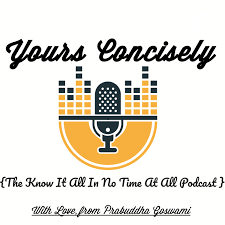Yours Concisely - {The Know It All In No Time At All Podcast}