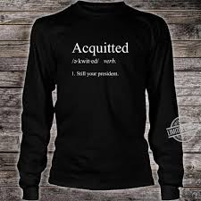 Acquitted definition in english dictionary, acquitted meaning, synonyms, see also 'acquainted',acquit',acquittance',acquittal'. Funny Trump Acquitted Definition Still Your President Shirt