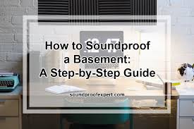 How To Soundproof A Basement A Step By