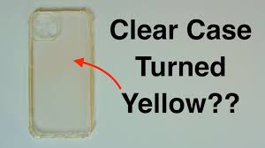 clear case turned yellow can you
