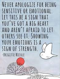  Life Quotes Quotesaboutlife Never Apologize For Being Sensitive Or Emotional Sensitive Quotes Sensitive People Quotes About Strength