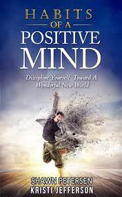 Habits of a Positive Mind: Discipline Yourself Toward A Wonderful New World  eBook by Kristi Jefferson - EPUB Book | Rakuten Kobo United States