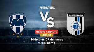 Horario, canal, tv, cómo y dónde ver. Monterrey Vs Queretaro Copa Mx En Vivo Minuto A Minuto Futbol Total