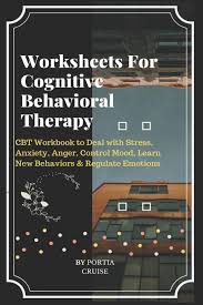 Therapy worksheets related to cbt. Worksheets For Cognitive Behavioral Therapy Cbt Workbook To Deal With Stress Anxiety Anger Control Mood Learn New Behaviors Regulate Emotions Cruise Portia 9781700559760 Amazon Com Books