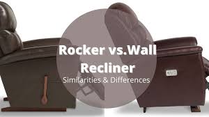 A Rocker Recliner A Wall Recliner